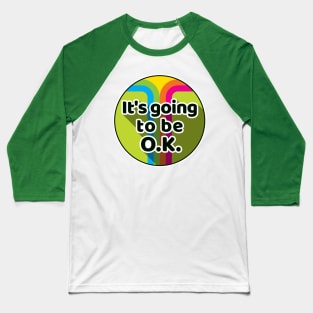 It's going to be OK Baseball T-Shirt